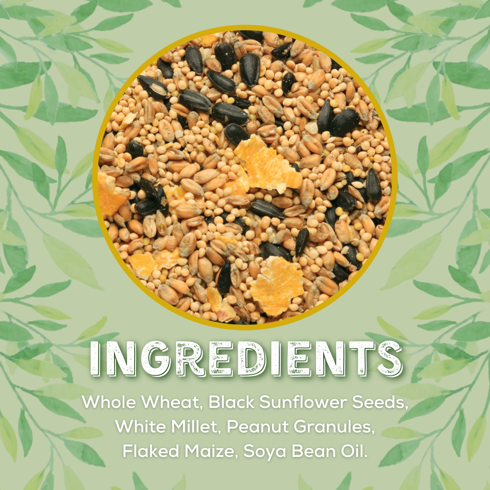 Ingredients: Whole Wheat, Black Sunflower Seeds, White Millet, Peanut Granules, Flaked Maize, Soya Bean Oil